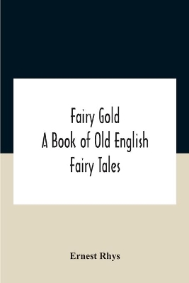 Fairy Gold: A Book Of Old English Fairy Tales