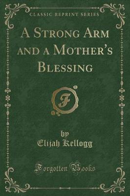 A Strong Arm and a Mother's Blessing (Classic Reprint)