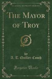 The Mayor of Troy (Classic Reprint)