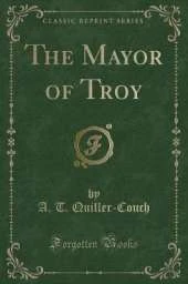 The Mayor of Troy (Classic Reprint)