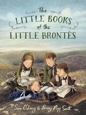 The Little Books of the Little Brontës: The inspiring real-life childhood origins story of the iconic Brontë siblings, whose imaginations crafted some of the finest and best-loved English literature novels. A gift for booklovers, bookmakers and children