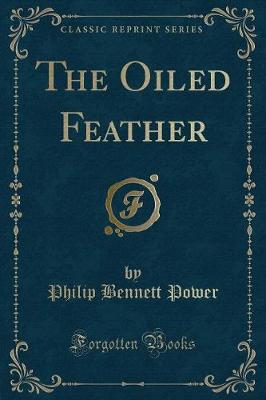 The Oiled Feather (Classic Reprint)