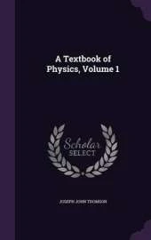 A Textbook of Physics, Volume 1