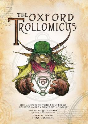 The Oxford Trollomicus: Being a Guide to the Trolls & Their Bridges Within The Ancient & Curious City of Oxford