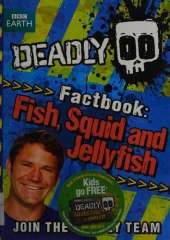 Steve Backshall's Deadly series: Deadly Factbook: Fish, Squid and Jellyfish: Book 4