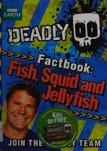 Steve Backshall's Deadly series: Deadly Factbook: Fish, Squid and Jellyfish: Book 4