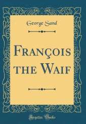 François the Waif (Classic Reprint)