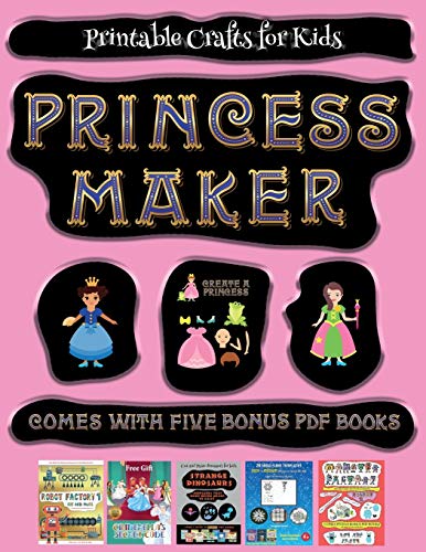 Printable Crafts for Kids (Princess Maker - Cut and Paste): This book comes with a collection of downloadable PDF books that will help your child make an excellent start to his/her education. Books are designed to improve hand-eye coordination, develop f