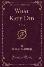 What Katy Did: A Story (Classic Reprint)