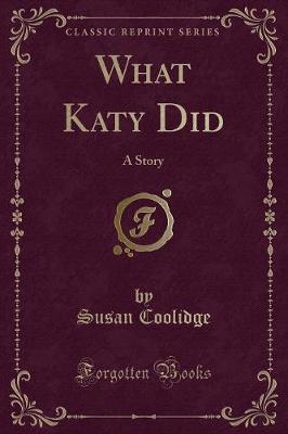 What Katy Did: A Story (Classic Reprint)