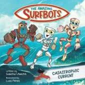 The Amazing Surfbots: Catastrophic Current -- The first Surfing Superheroes for Kids ages 6-9
