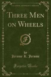 Three Men on Wheels (Classic Reprint)