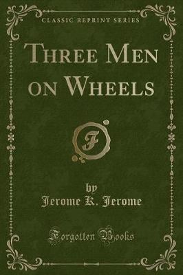 Three Men on Wheels (Classic Reprint)