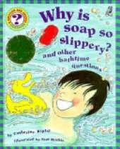 Why is Soap So Slippery?: And Other Bathtime Questions