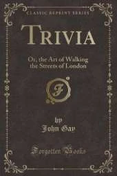 Trivia: Or, the Art of Walking the Streets of London (Classic Reprint)
