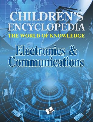 Children's Encyclopedia -  Electronics & Communications: The World of Knowledge