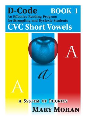 D-Code -  An Effective Reading Programme for Struggling and Dyslexic Students: Book 1 - CVC Short Vowels