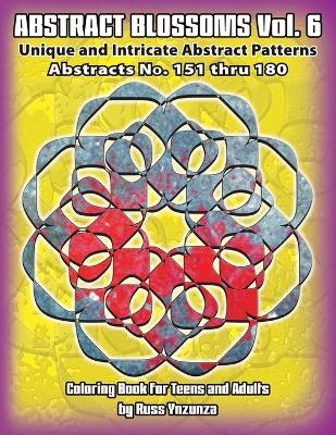 Abstract Blossoms Vol. 6: Unique and Intricate Abstract Patterns Coloring Book for Teens and Adults (Volume 6)