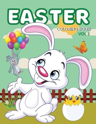 Easter Coloring Book Vol2: Easter Coloring Book For Kids, Toddlers And Children Of All Ages. Fun Easter Activity Book For All And Easter Coloring Book For Kids Ages 4-8. Enjoy Easter Coloring Books And Easter Coloring Book For Toddlers. Acquire Easter Boo