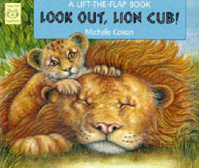 Look Out, Lion Cub!: A Lift-the-flap Book