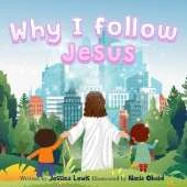 Why I Follow Jesus: a Christian kids book about God Jesus