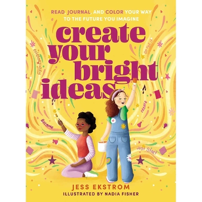 Create Your Bright Ideas: Read, Journal, and Color Your Way to the Future You Imagine
