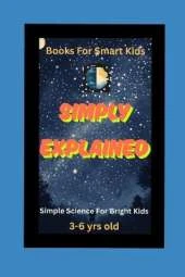 Simply Explained: Science For Bright Kids