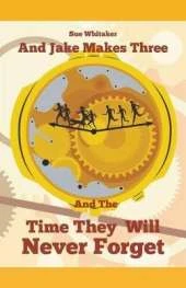 And Jake Makes Three: And The Time They Will Never Forget