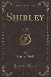 Shirley, Vol. 3 of 3: A Tale (Classic Reprint)