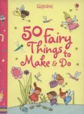 50 Fairy Things To Make and Do