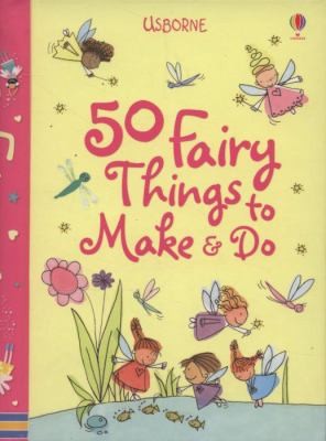 50 Fairy Things To Make and Do