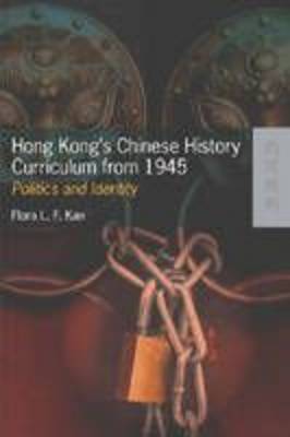 Hong Kong's Chinese History Curriculum from 1945: Politics and Identity