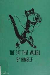 The Cat That Walked by Himself