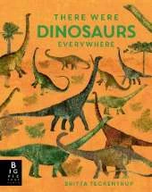 There Were Dinosaurs Everywhere