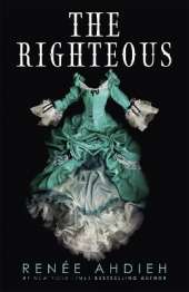 The Righteous: The third instalment in the The Beautiful series from the New York Times bestselling author of The Wrath and the Dawn
