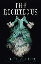 The Righteous: The third instalment in the The Beautiful series from the New York Times bestselling author of The Wrath and the Dawn