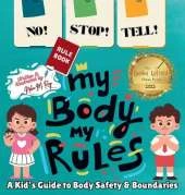 NO! STOP! TELL! - My Body, My Rules! - A Kid's Guide to Body Safety & Boundaries: Consent, Safe and Unsafe Touch, Personal Space, Stranger Awareness, and Speaking Up
