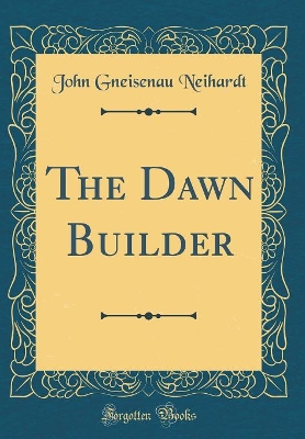 The Dawn Builder (Classic Reprint)