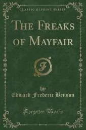 The Freaks of Mayfair (Classic Reprint)
