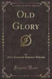 Old Glory (Classic Reprint)