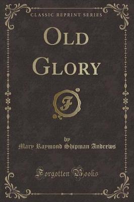 Old Glory (Classic Reprint)