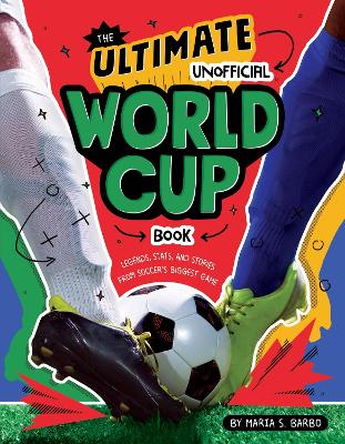 The Ultimate Unofficial World Cup Book: Legends, Stats, and Stories from Soccer's Biggest Game