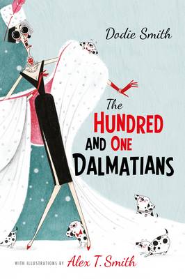 The Hundred and One Dalmatians: with illustrations by Alex T Smith