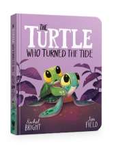The Turtle Who Turned the Tide: From The World of Rachel Bright & Jim Field