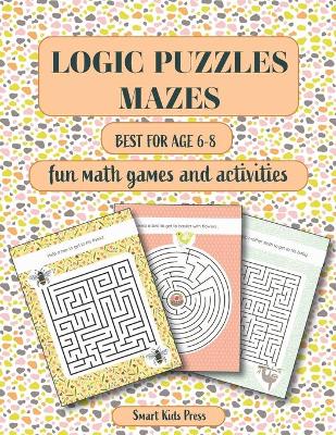 Logic Puzzles Mazes: Fun Math games and Activities. Best for age 6 - 8.