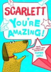 Scarlett - You're Amazing!: Read All About Why You're One Super Girl!