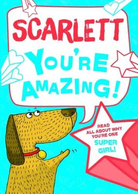 Scarlett - You're Amazing!: Read All About Why You're One Super Girl!