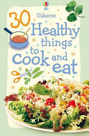30 Healthy things to Cook and Eat (New Edition)