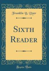 Sixth Reader (Classic Reprint)