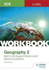 OCR A-level Geography Workbook 2: Earth's Life Support Systems and Global Connections